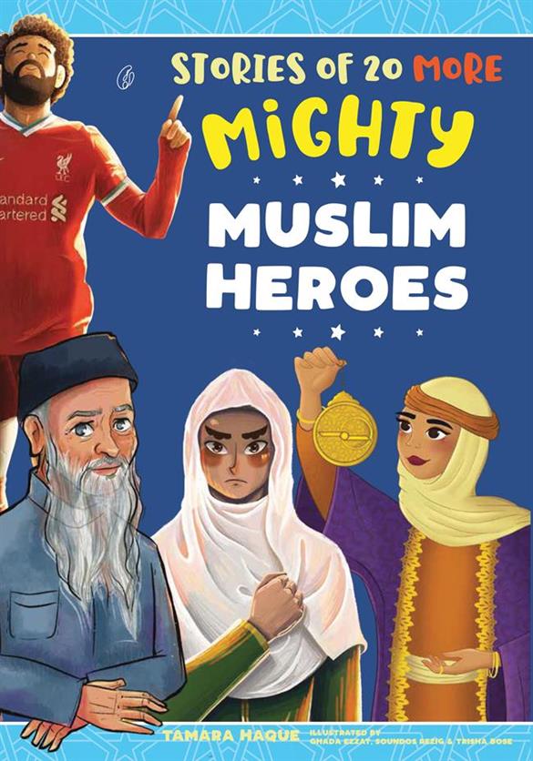 Stories Of 20 More Mighty Muslim Heroes by Tamara Haque 